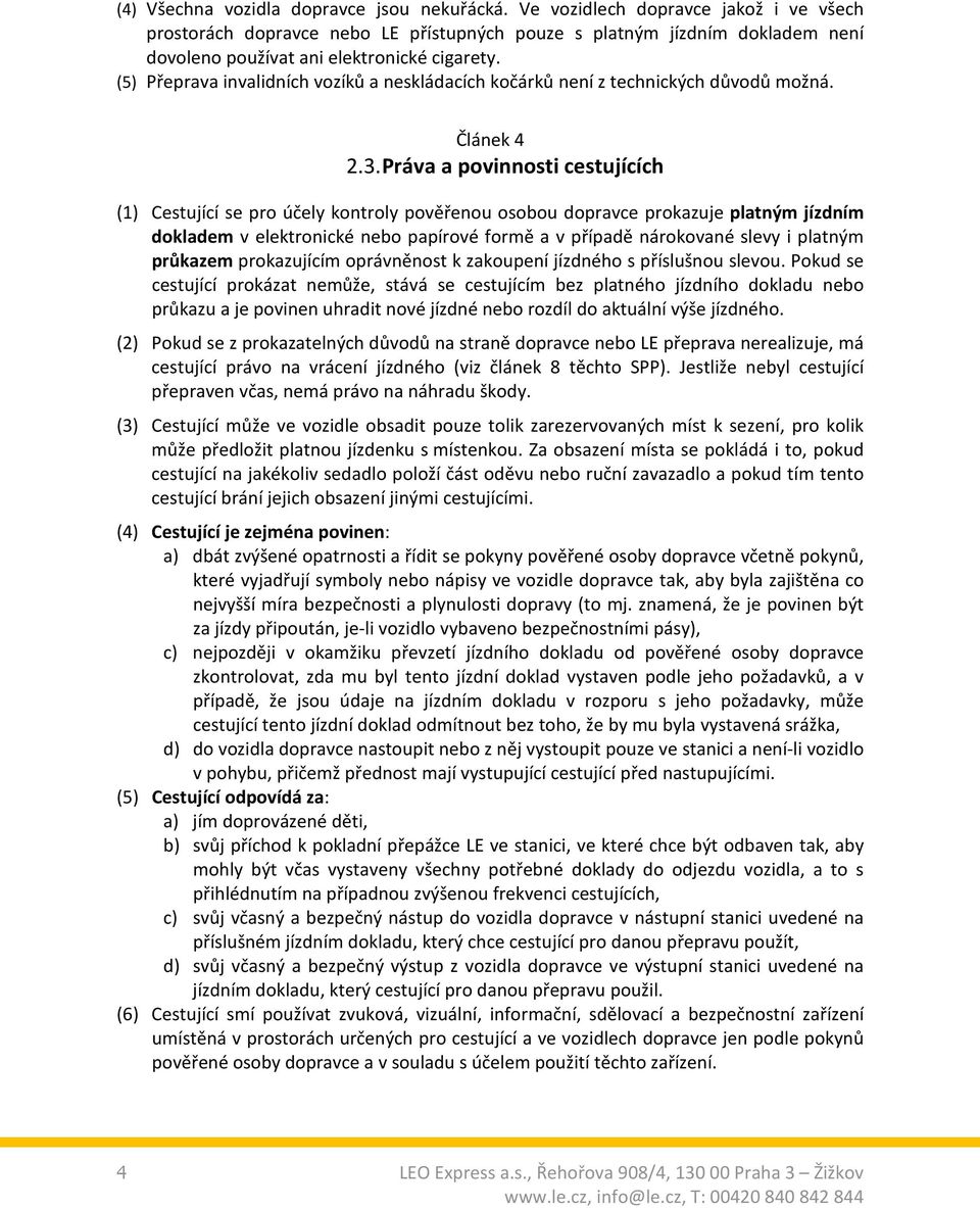 (5) Přeprava invalidních vozíků a neskládacích kočárků není z technických důvodů možná. Článek 4 2.3.