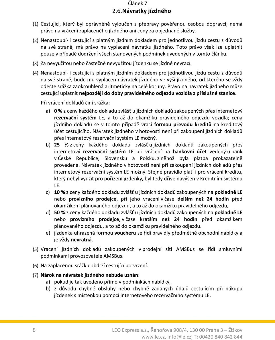 Toto právo však lze uplatnit pouze v případě dodržení všech stanovených podmínek uvedených v tomto článku. (3) Za nevyužitou nebo částečně nevyužitou jízdenku se jízdné nevrací.