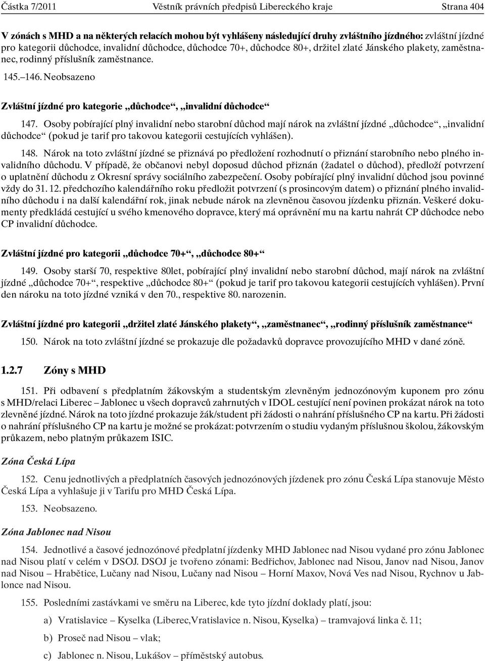 Neobsazeno Zvlá tní jízdné pro kategorie dûchodce, invalidní dûchodce 147.