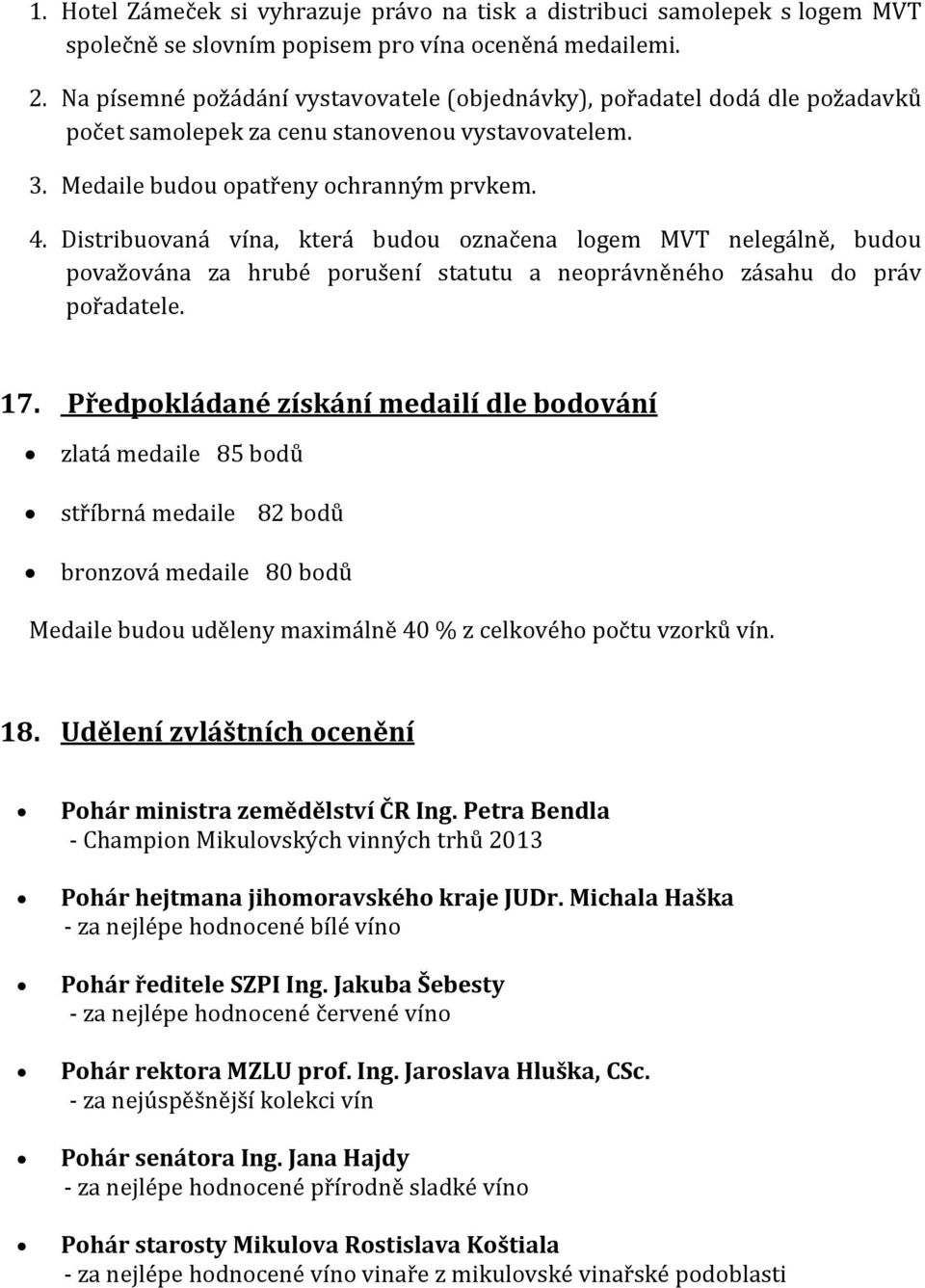 Distribuovaná vína, která budou označena logem MVT nelegálně, budou považována za hrubé porušení statutu a neoprávněného zásahu do práv pořadatele. 17.