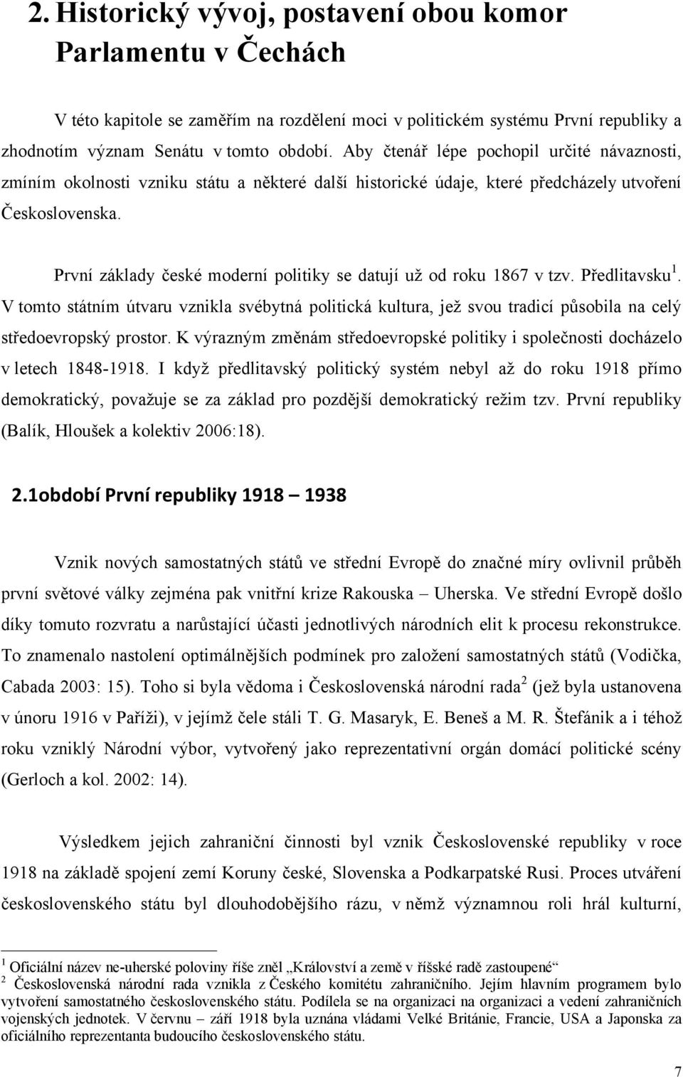 První základy české moderní politiky se datují už od roku 1867 v tzv. Předlitavsku 1.
