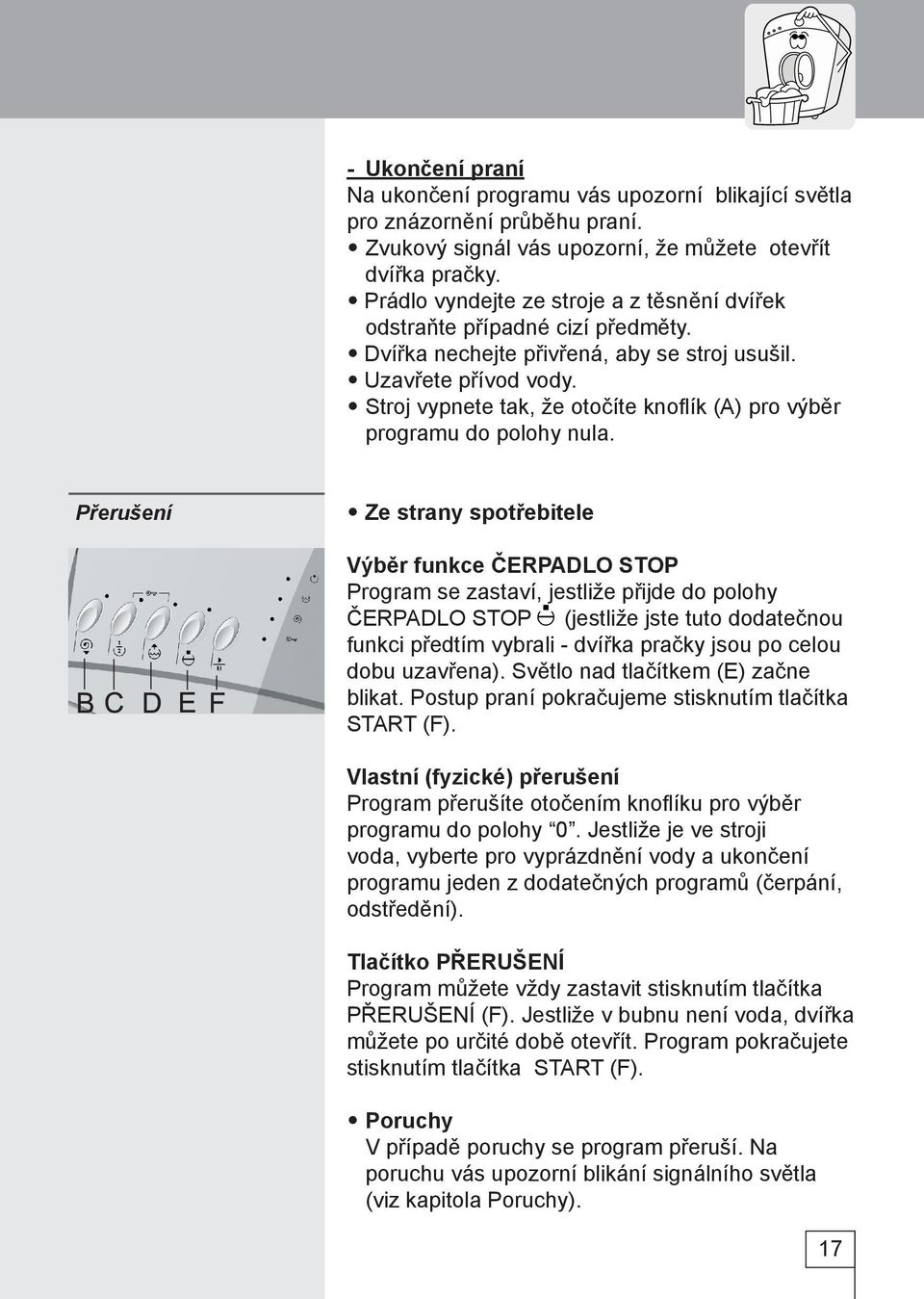 Stroj vypnete tak, že otočíte knoflík (A) pro výběr programu do polohy nula.