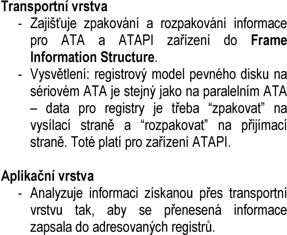 - Vysvětlení: registrový model pevného disku na sériovém ATA je stejný jako na paralelním ATA data pro registry je