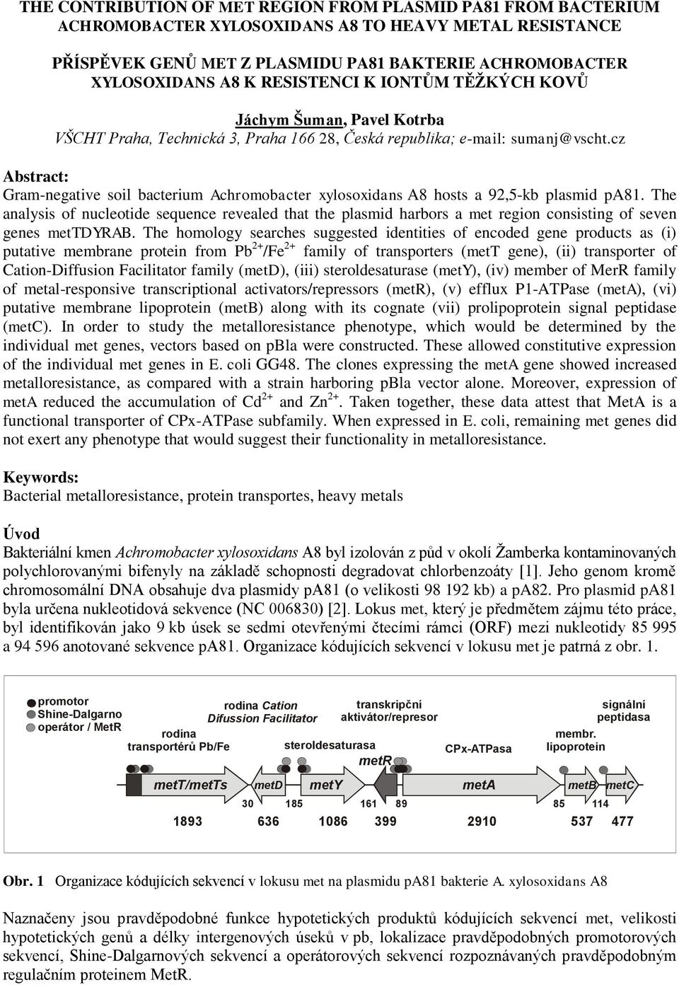 cz Abstract: Gram-negative soil bacterium Achromobacter xylosoxidans A8 hosts a 92,5-kb plasmid pa81.
