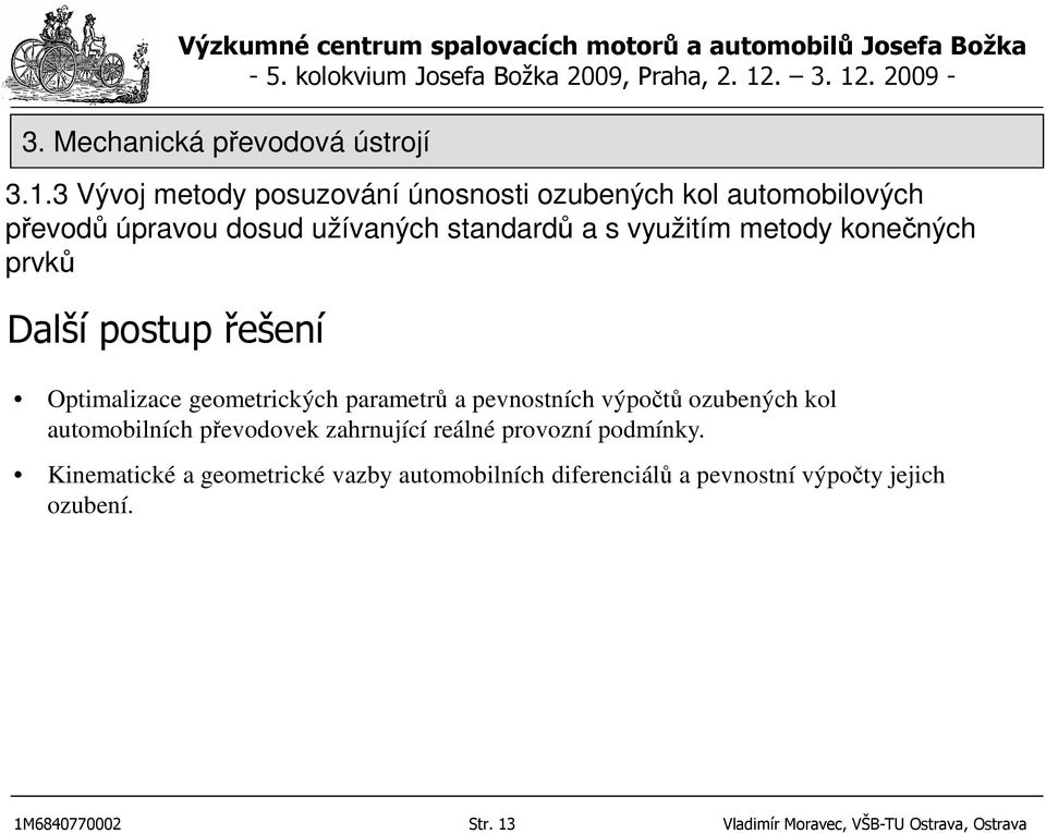 ozubených kol automobilních převodovek zahrnující reálné provozní podmínky.