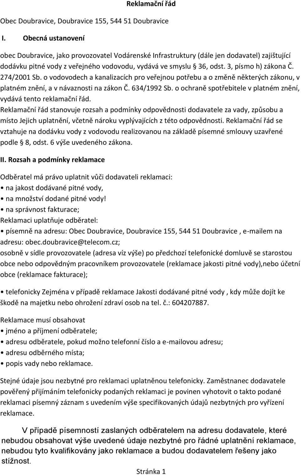 3, písmo h) zákona Č. 274/2001 Sb. o vodovodech a kanalizacích pro veřejnou potřebu a o změně některých zákonu, v platném znění, a v návaznosti na zákon Č. 634/1992 Sb.