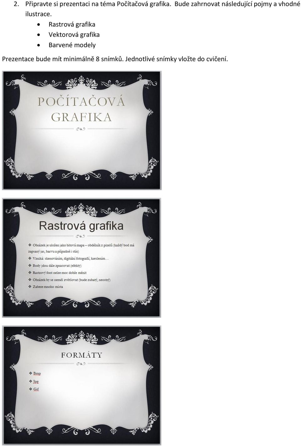 Rastrová grafika Vektorová grafika Barvené modely