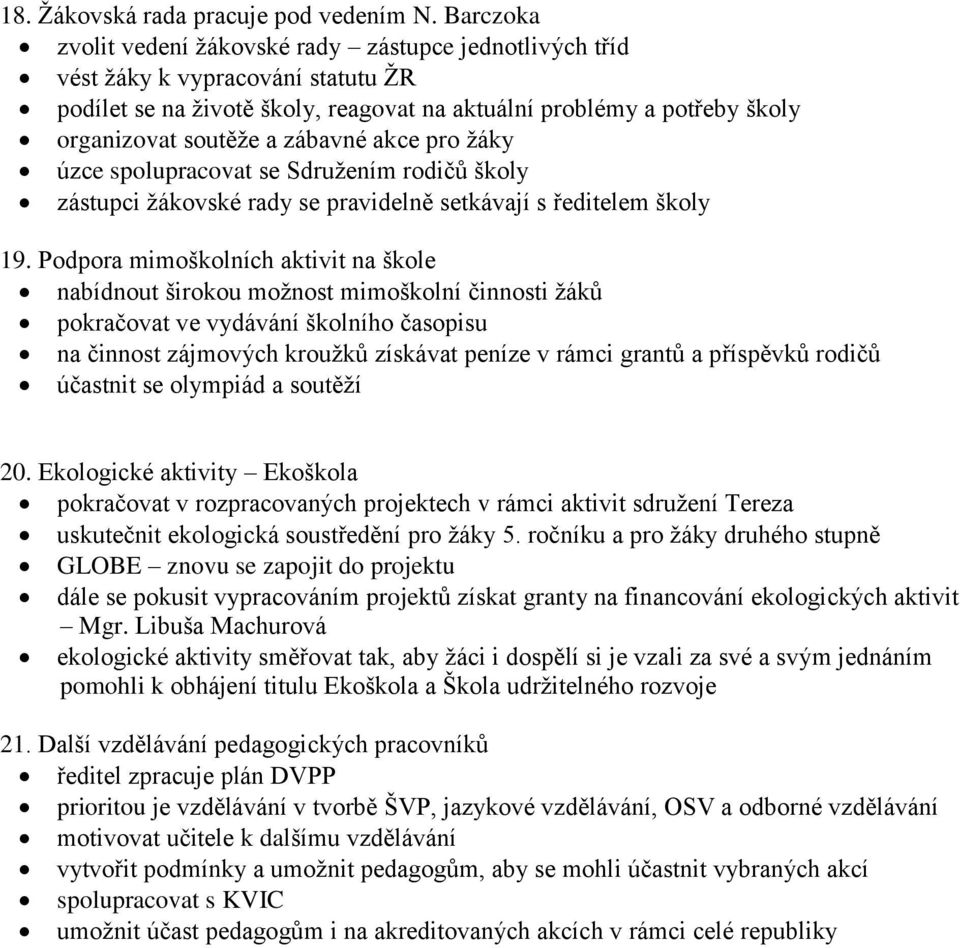 zábavné akce pro žáky úzce spolupracovat se Sdružením rodičů školy zástupci žákovské rady se pravidelně setkávají s ředitelem školy 19.