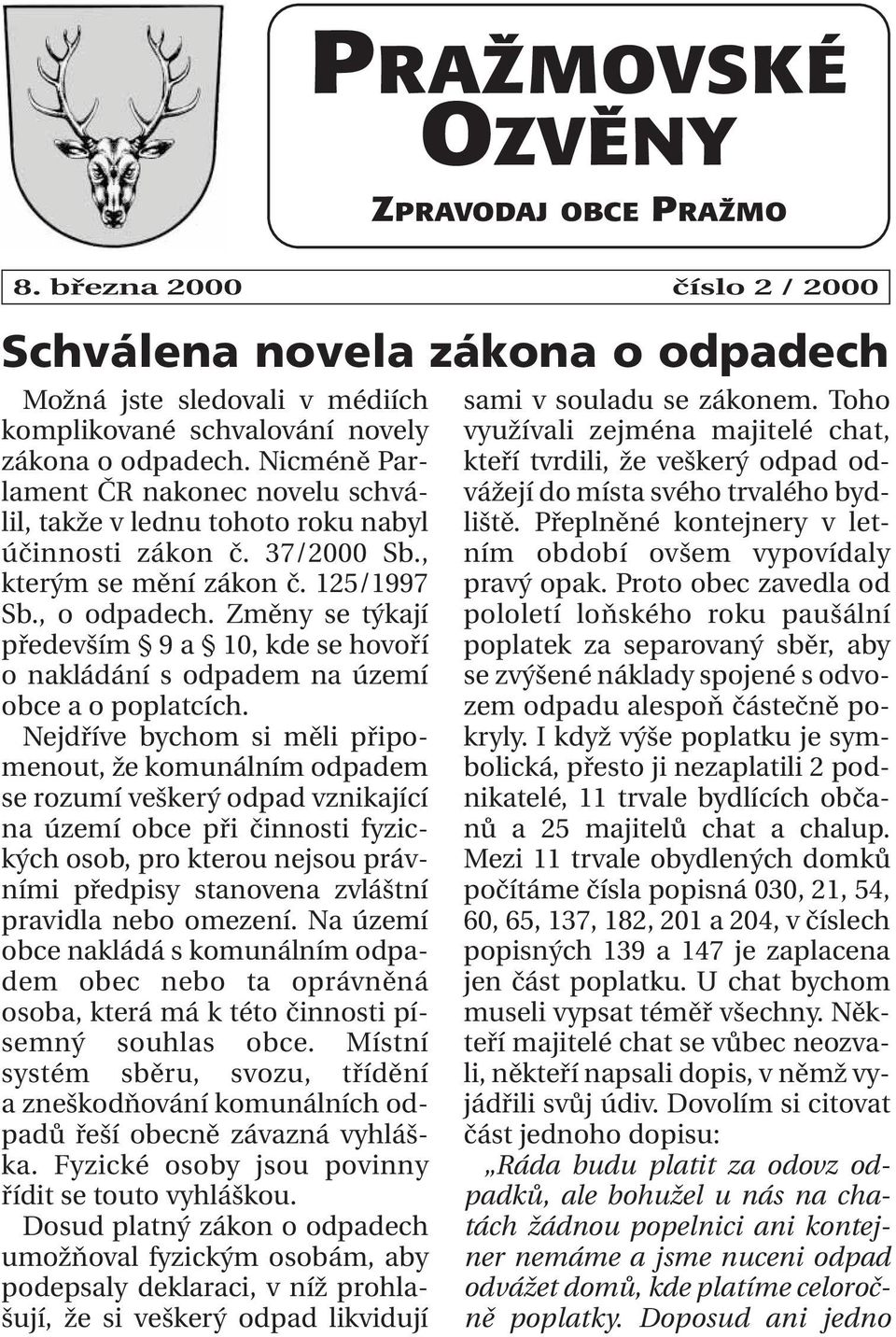 Změny se týkají především 9 a 10, kde se hovoří o nakládání s odpadem na území obce a o poplatcích.