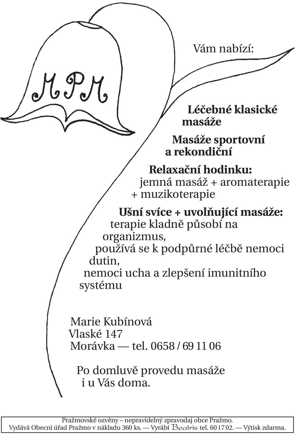 zlepšení imunitního systému Marie Kubínová Vlaské 147 Morávka tel. 0658/69 11 06 Po domluvě provedu masáže i u Vás doma.