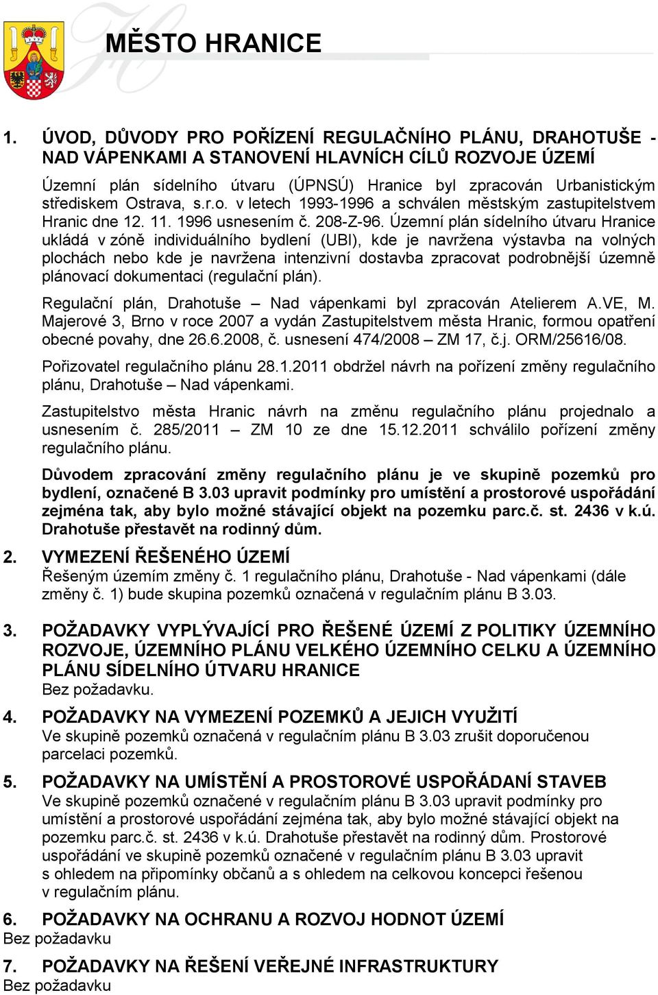 Ostrava, s.r.o. v letech 1993-1996 a schválen městským zastupitelstvem Hranic dne 12. 11. 1996 usnesením č. 208-Z-96.