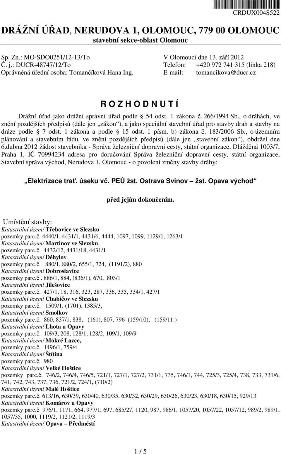 cz R O Z H O D N U T Í Drážní úřad jako drážní správní úřad podle 54 odst. 1 zákona č. 266/1994 Sb.