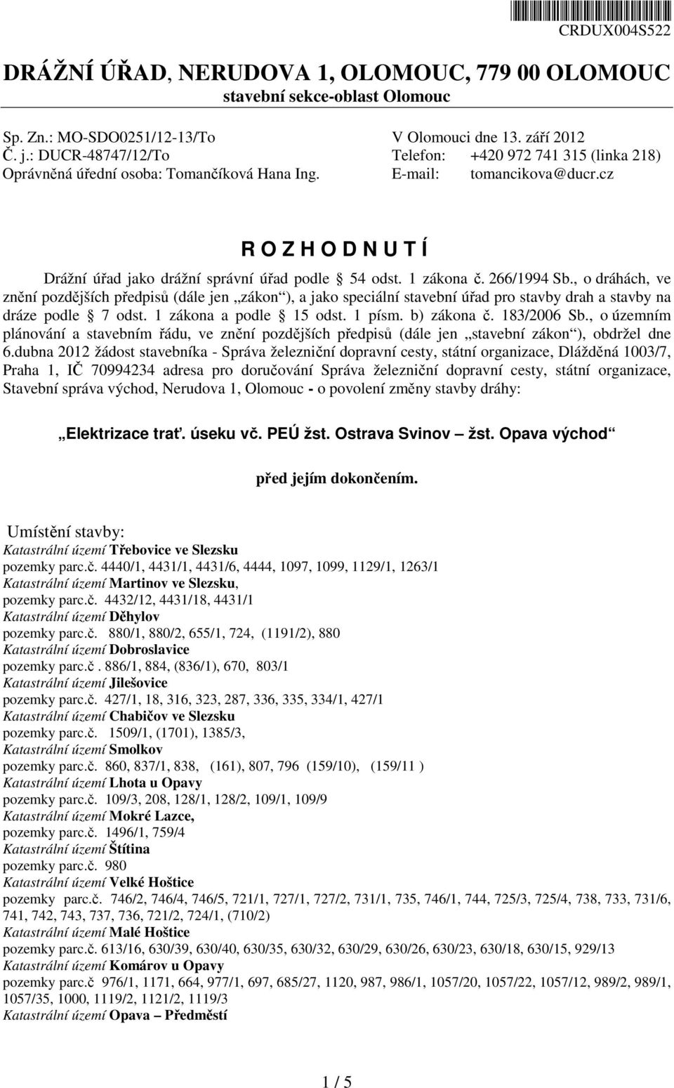 cz R O Z H O D N U T Í Drážní úřad jako drážní správní úřad podle 54 odst. 1 zákona č. 266/1994 Sb.