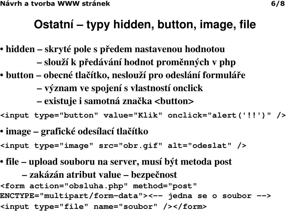 onclick="alert('!!')" /> image grafické odesílací tlačítko <input type="image" src="obr.