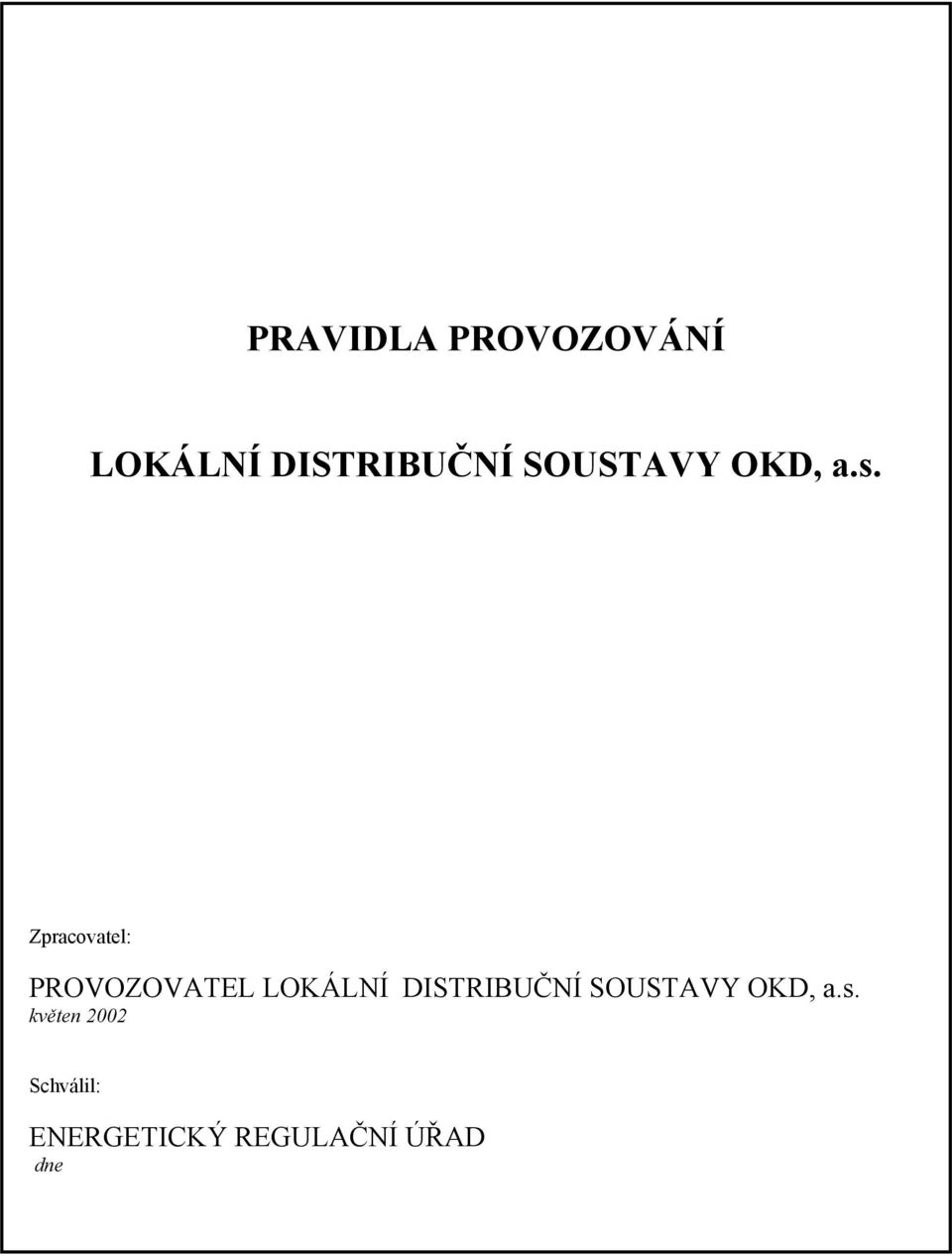 Zpracovatel: PROVOZOVATEL LOKÁLNÍ