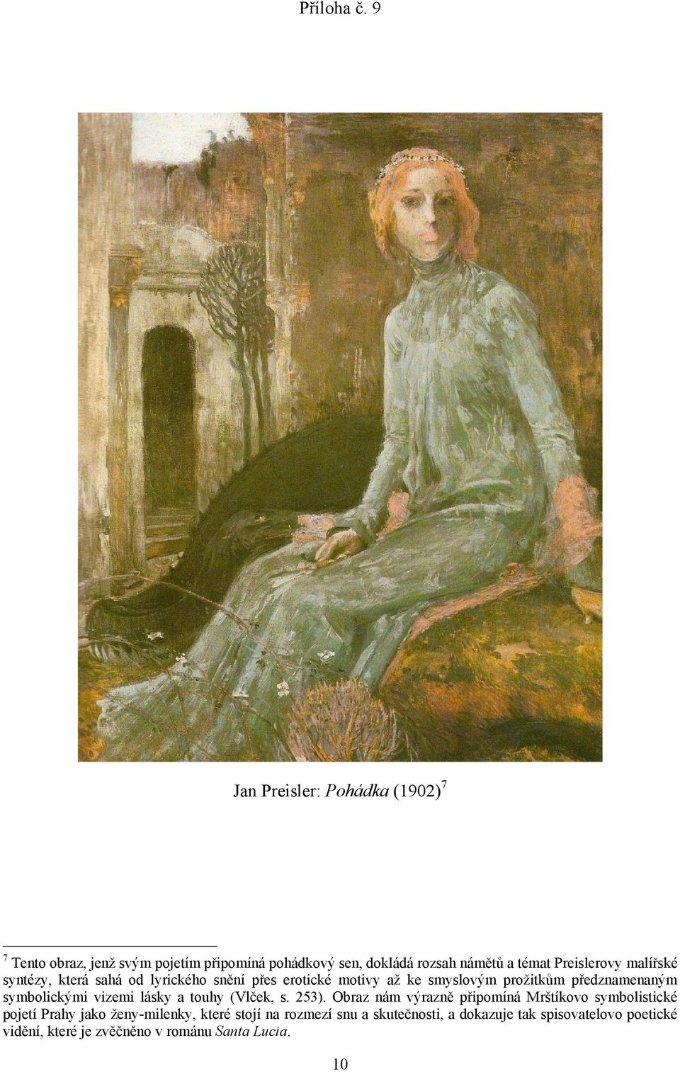 Preislerovy malířské syntézy, která sahá od lyrického snění přes erotické motivy až ke smyslovým prožitkům předznamenaným