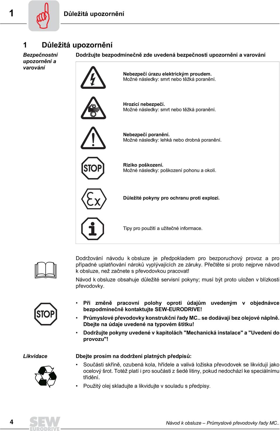 Možné následky: poškození pohonu a okolí. Důležité pokyny pro ochranu proti explozi. Tipy pro použití a užitečné informace.