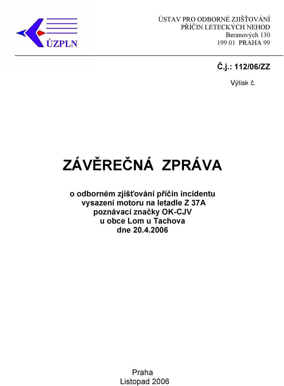 ZÁVĚREČNÁ ZPRÁVA o odborném zjišťování příčin incidentu vysazení