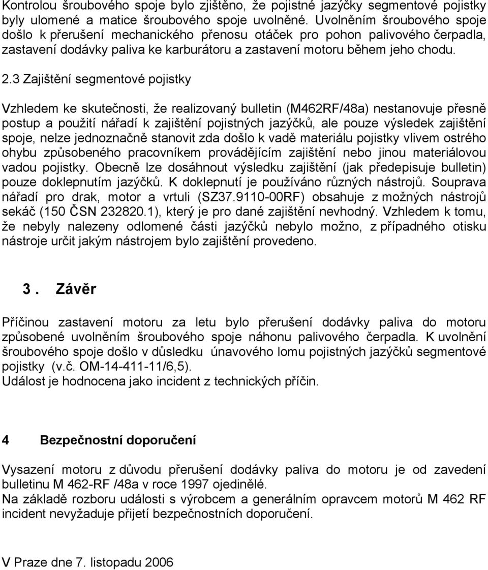 3 Zajištění segmentové pojistky Vzhledem ke skutečnosti, že realizovaný bulletin (M462RF/48a) nestanovuje přesně postup a použití nářadí k zajištění pojistných jazýčků, ale pouze výsledek zajištění