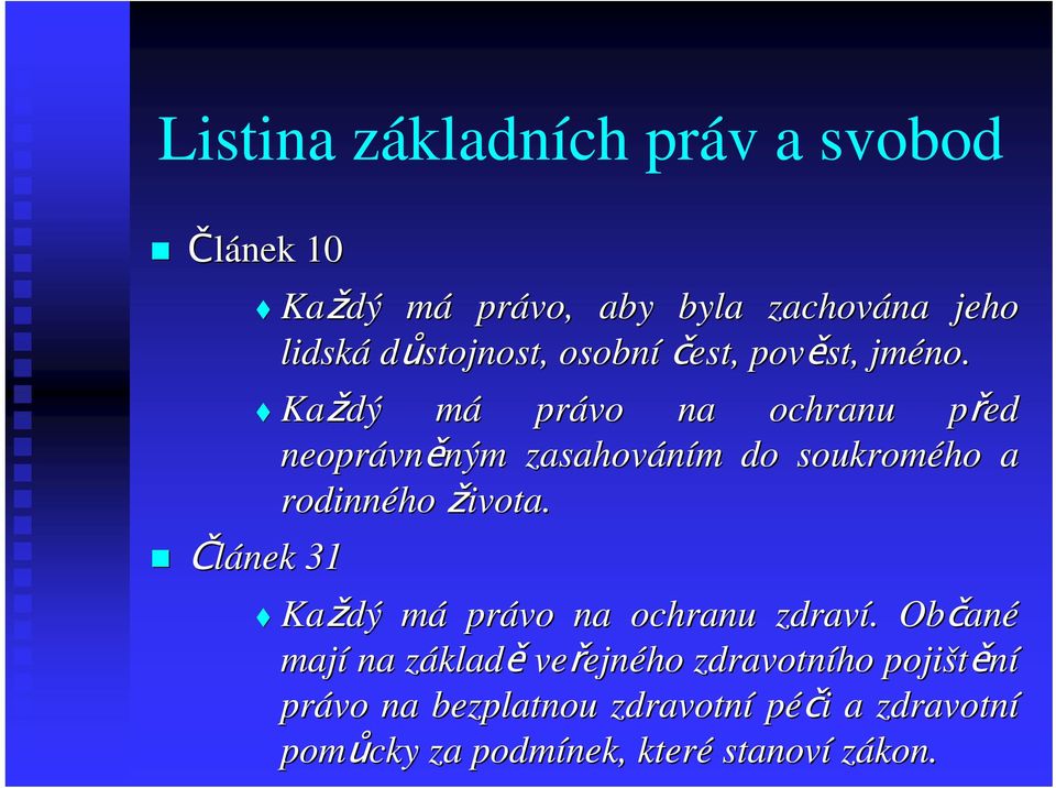 Kadý mám právo na ochranu ped p neoprávn vnným ným zasahováním m do soukromého a rodinného ivota.