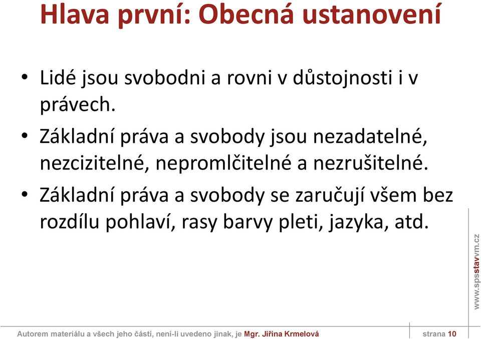 Základní práva a svobody se zaručují všem bez rozdílu pohlaví, rasy barvy pleti, jazyka,