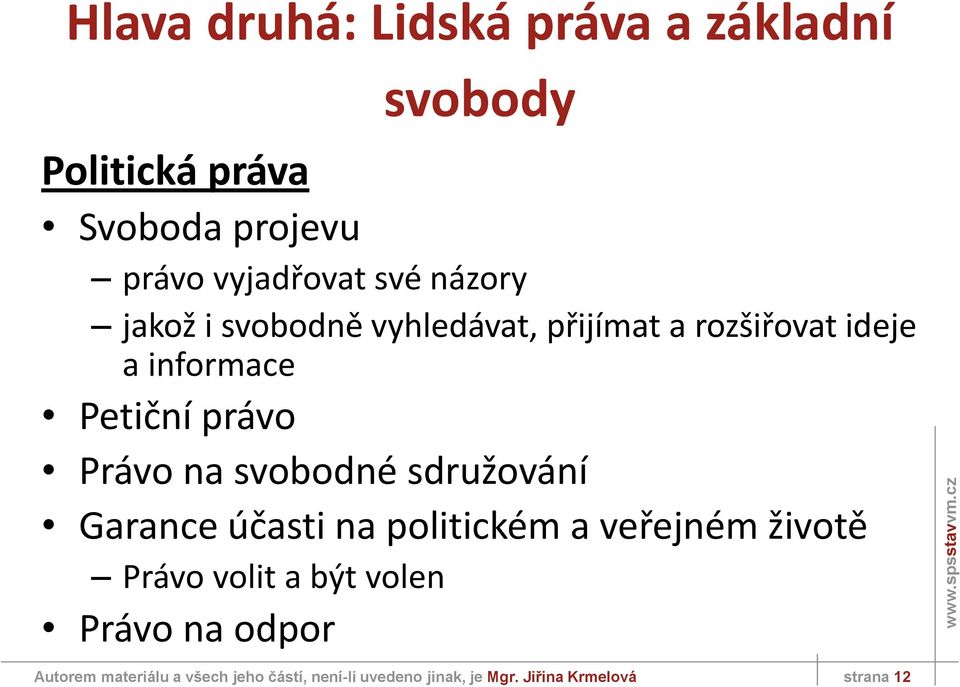 svobodné sdružování Garance účasti na politickém a veřejném životě Právo volit a být volen Právo na