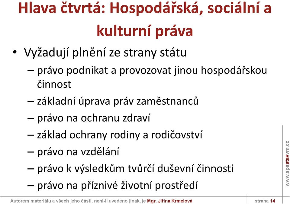 ochrany rodiny a rodičovství právo na vzdělání právo k výsledkům tvůrčí duševní činnosti právo na