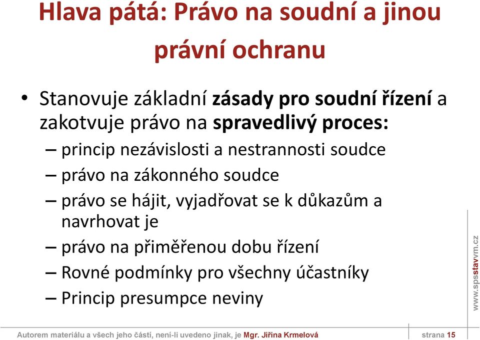 hájit, vyjadřovat se k důkazům a navrhovat je právo na přiměřenou dobu řízení Rovné podmínky pro všechny