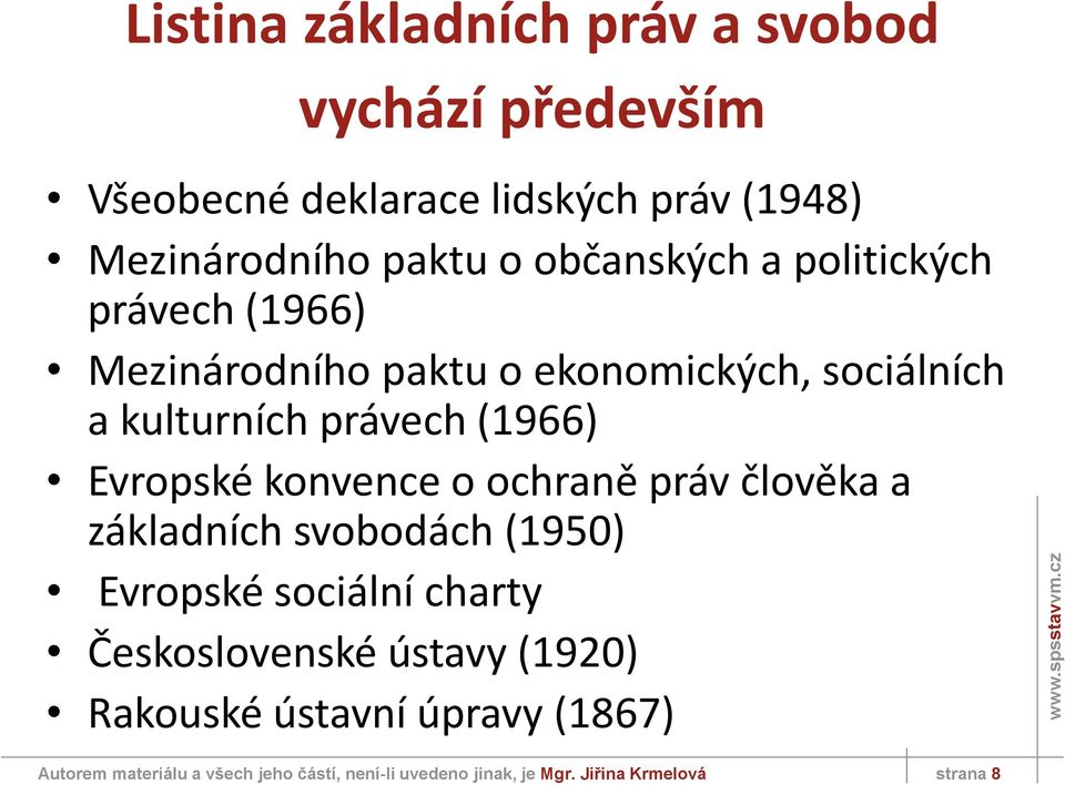 Evropské konvence o ochraně práv člověka a základních svobodách (1950) Evropské sociální charty Československé ústavy