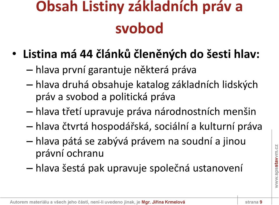 menšin hlava čtvrtá hospodářská, sociální a kulturní práva hlava pátá se zabývá právem na soudní a jinou právní ochranu hlava