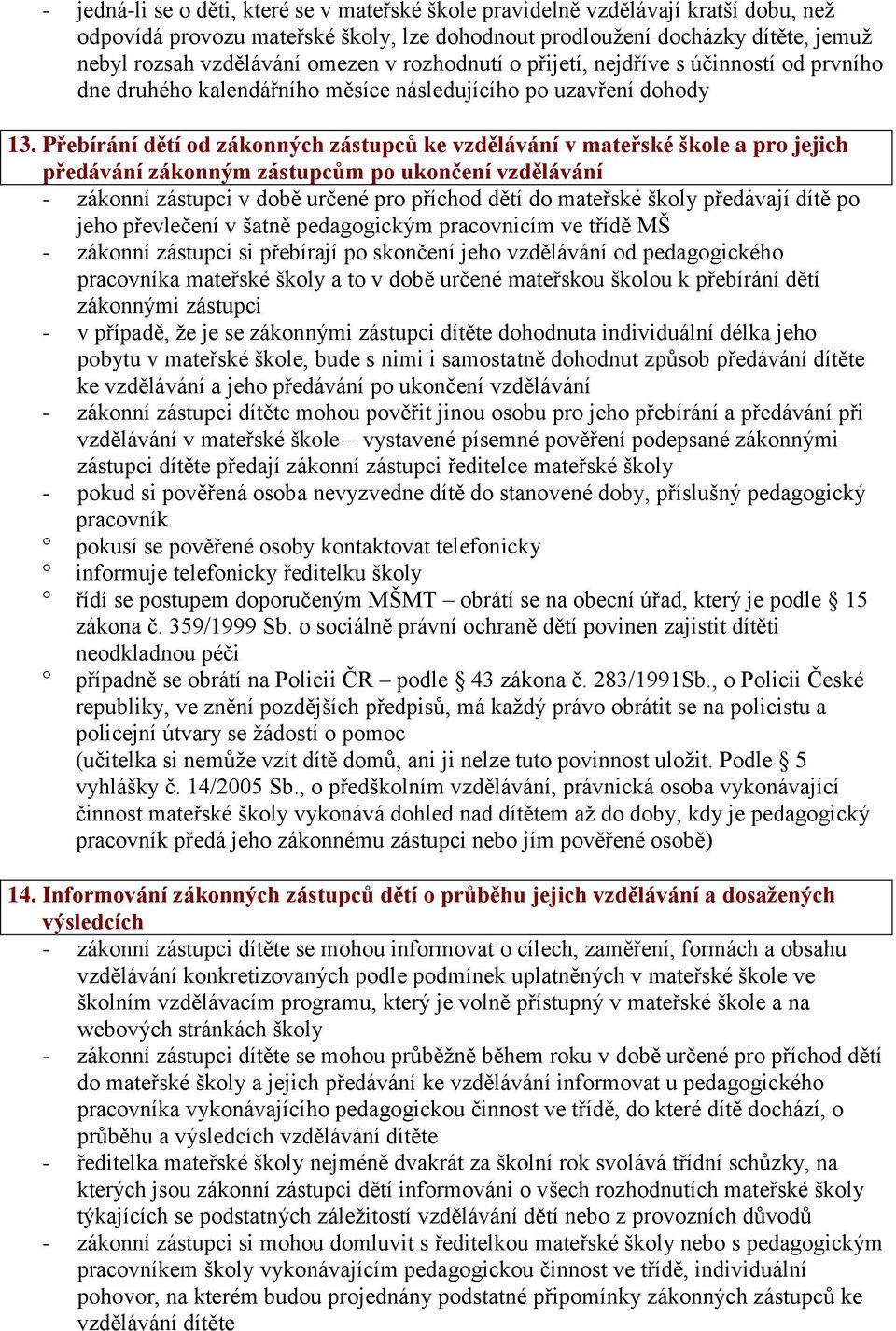 Přebírání dětí od zákonných zástupců ke vzdělávání v mateřské škole a pro jejich předávání zákonným zástupcům po ukončení vzdělávání - zákonní zástupci v době určené pro příchod dětí do mateřské