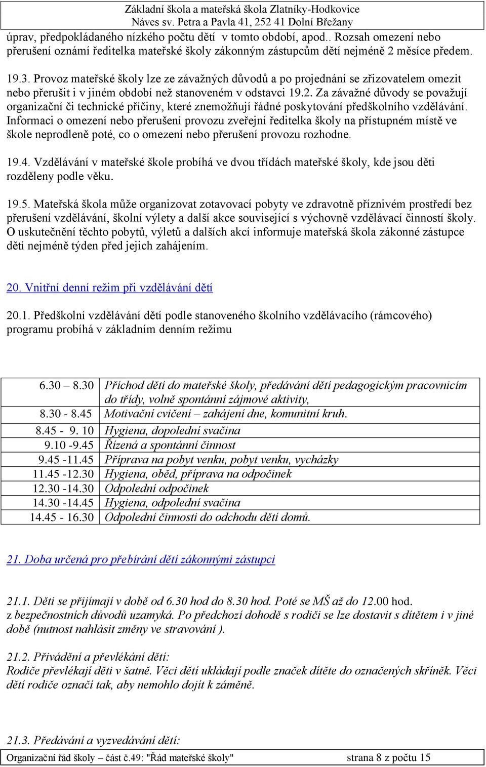 Za závažné důvody se považují organizační či technické příčiny, které znemožňují řádné poskytování předškolního vzdělávání.