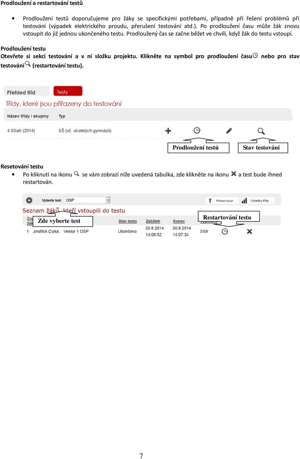 Prodloužení testu Otevřete si sekci testování a v ní složku projektu. Klikněte na symbol pro prodloužení času nebo pro stav testování (restartování testu).