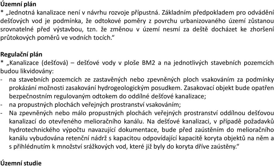 že změnou v území nesmí za deště docházet ke zhoršení průtokových poměrů ve vodních tocích.