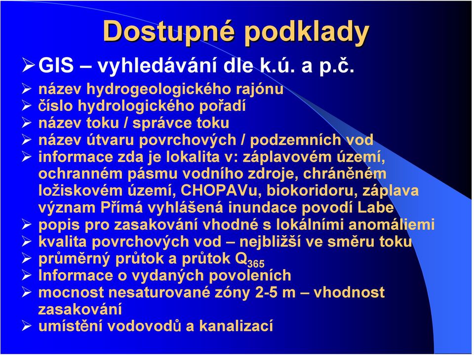 lokalita v: záplavovém území, ochranném pásmu vodního zdroje, chráněném ložiskovém území, CHOPAVu, biokoridoru, záplava význam Přímá vyhlášená