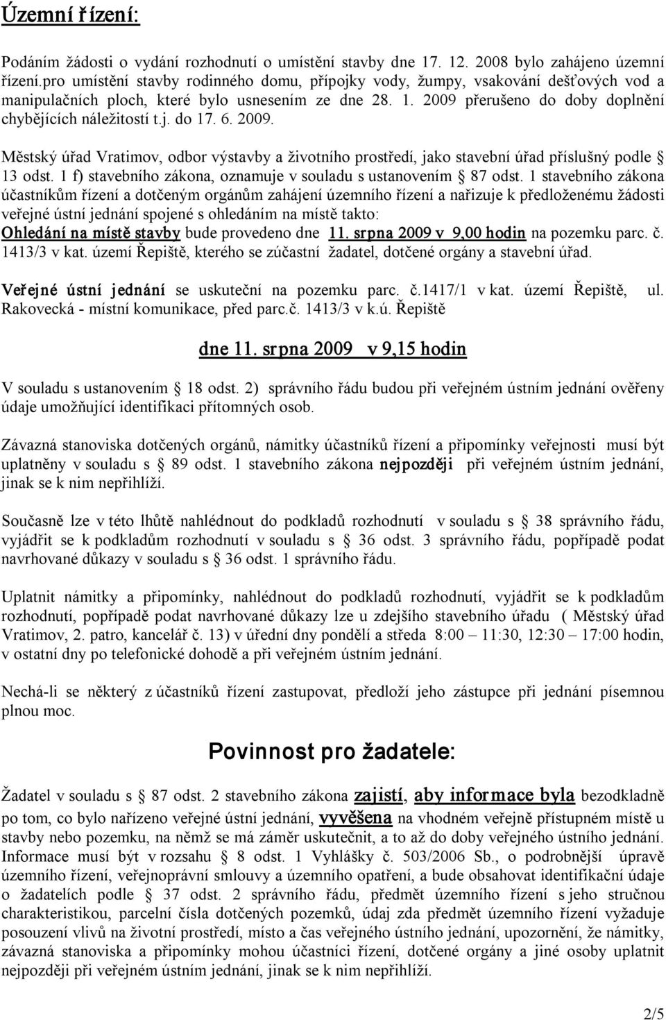 6. 2009. Městský úřad Vratimov, odbor výstavby a životního prostředí, jako stavební úřad příslušný podle 13 odst. 1 f) stavebního zákona, oznamuje v souladu s ustanovením 87 odst.