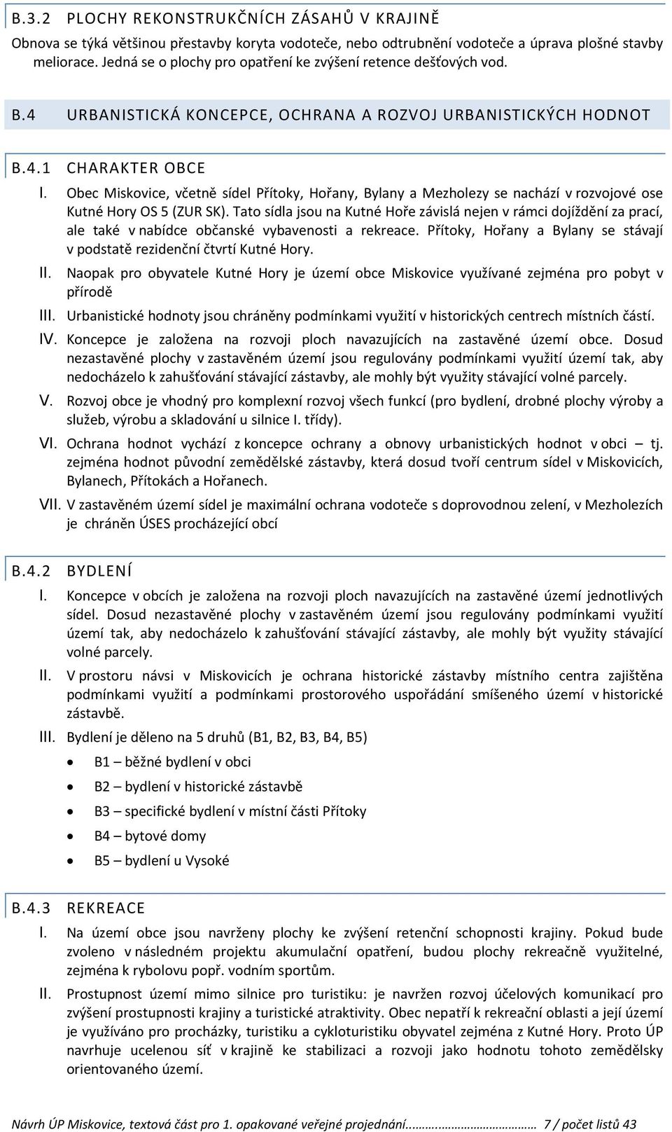 Obec Miskovice, včetně sídel Přítoky, Hořany, Bylany a Mezholezy se nachází v rozvojové ose Kutné Hory OS 5 (ZUR SK).