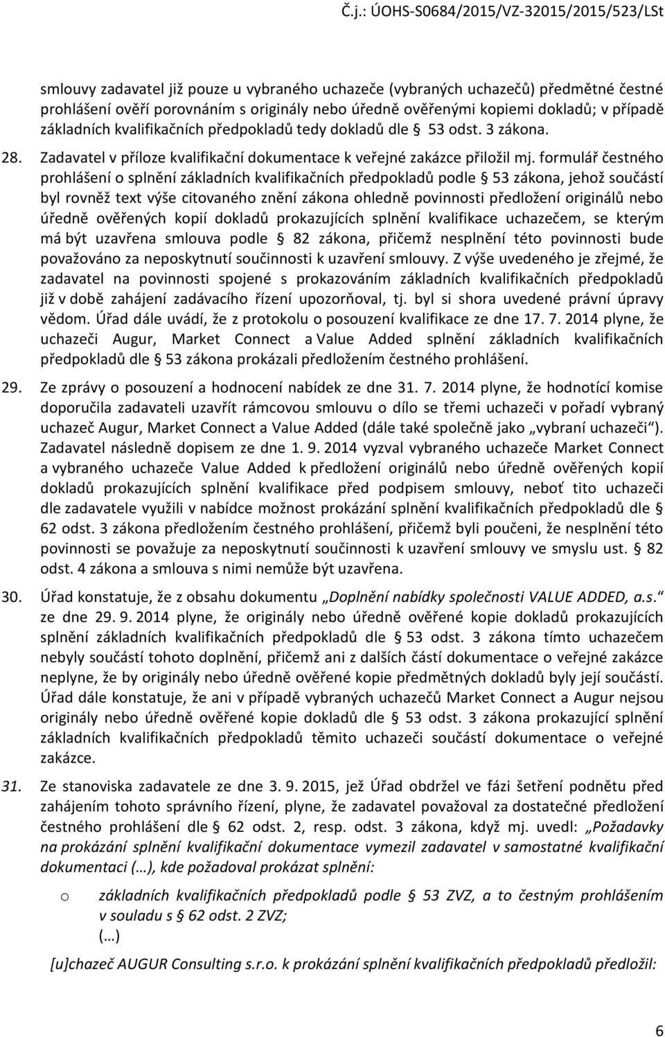 frmulář čestnéh prhlášení splnění základních kvalifikačních předpkladů pdle 53 zákna, jehž sučástí byl rvněž text výše citvanéh znění zákna hledně pvinnsti předlžení riginálů neb úředně věřených kpií