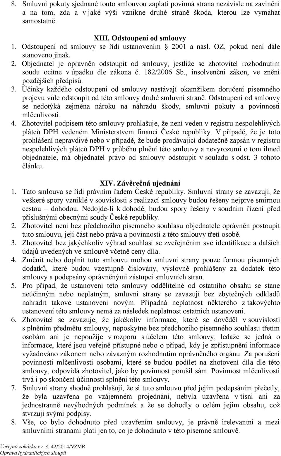 182/2006 Sb., insolvenční zákon, ve znění pozdějších předpisů. 3.