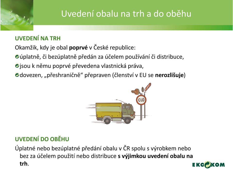 dovezen, přeshraničně přepraven (členství v EU se nerozlišuje) UVEDENÍ DO OBĚHU Úplatné nebo bezúplatné