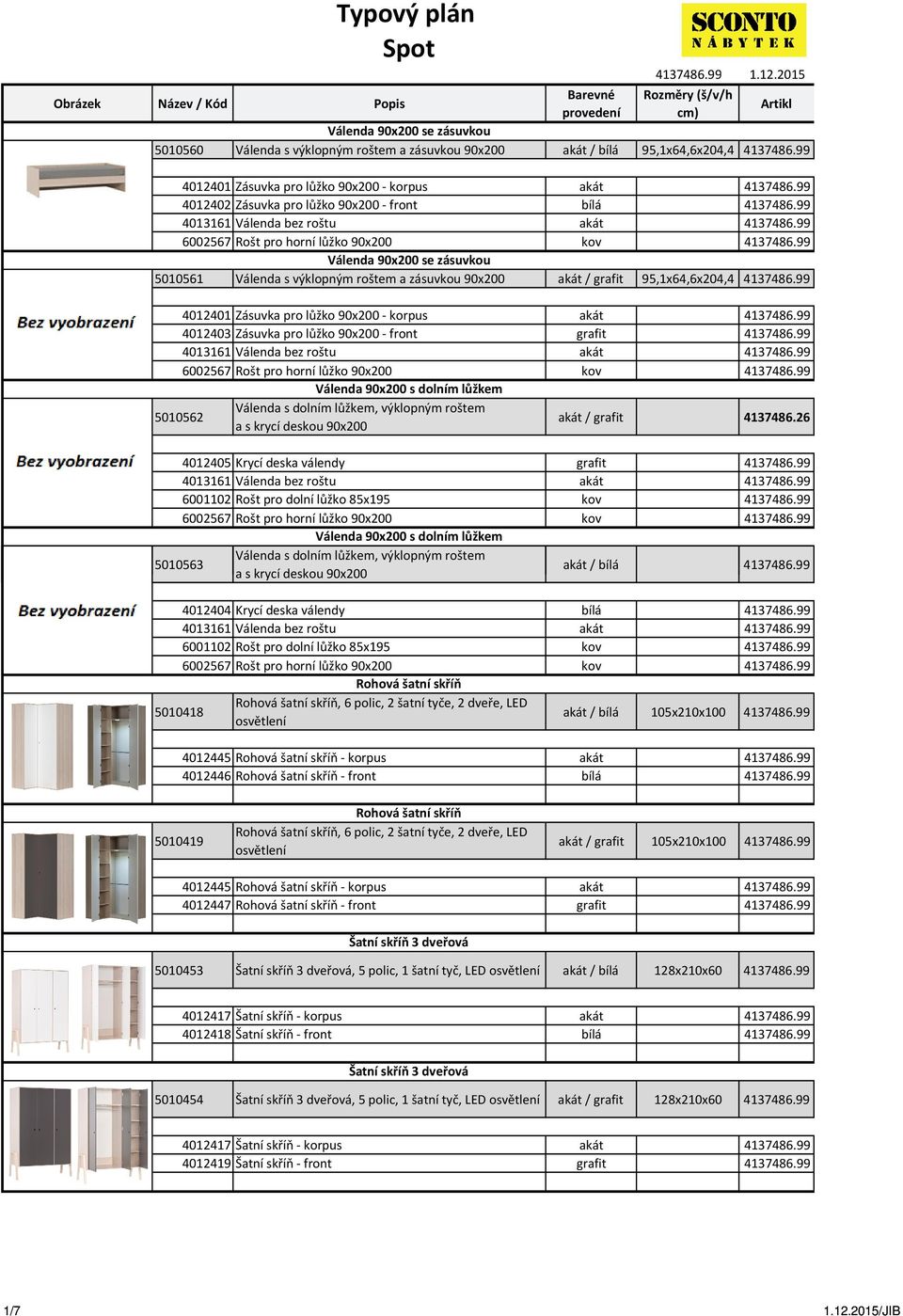 99 4012401 Zásuvka pro lůžko 90x200 - korpus akát 4137486.99 4012402 Zásuvka pro lůžko 90x200 - front bílá 4137486.