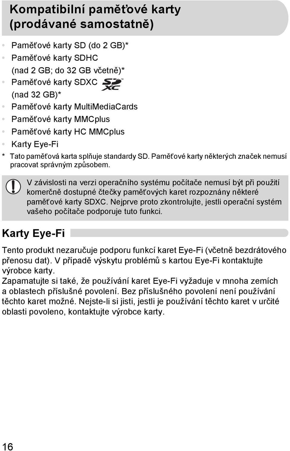 V závislosti na verzi operačního systému počítače nemusí být při použití komerčně dostupné čtečky paměťových karet rozpoznány některé paměťové karty SDXC.