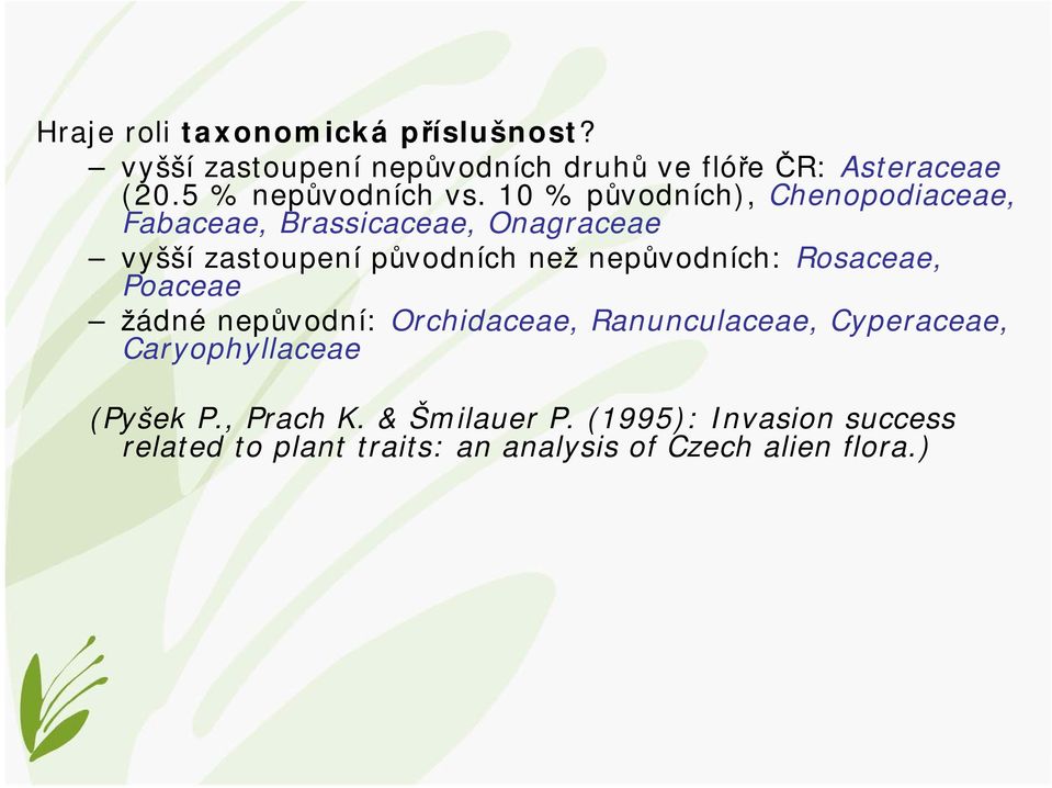 10 % původních), Chenopodiaceae, Fabaceae, Brassicaceae, Onagraceae vyšší zastoupení původních než