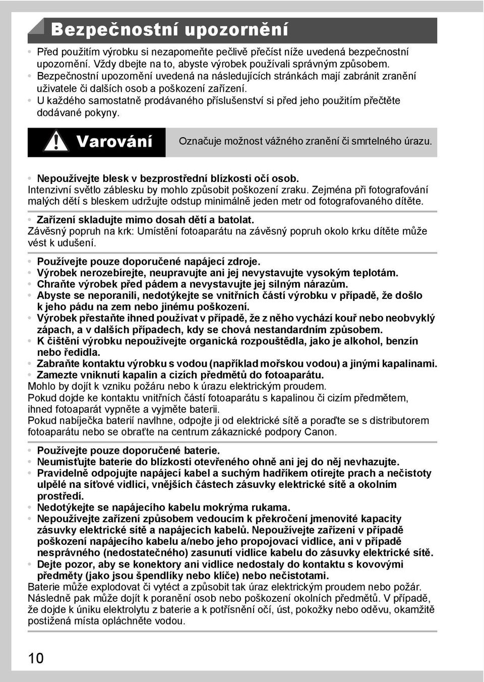 U každého samostatně prodávaného příslušenství si před jeho použitím přečtěte dodávané pokyny. Varování Označuje možnost vážného zranění či smrtelného úrazu.