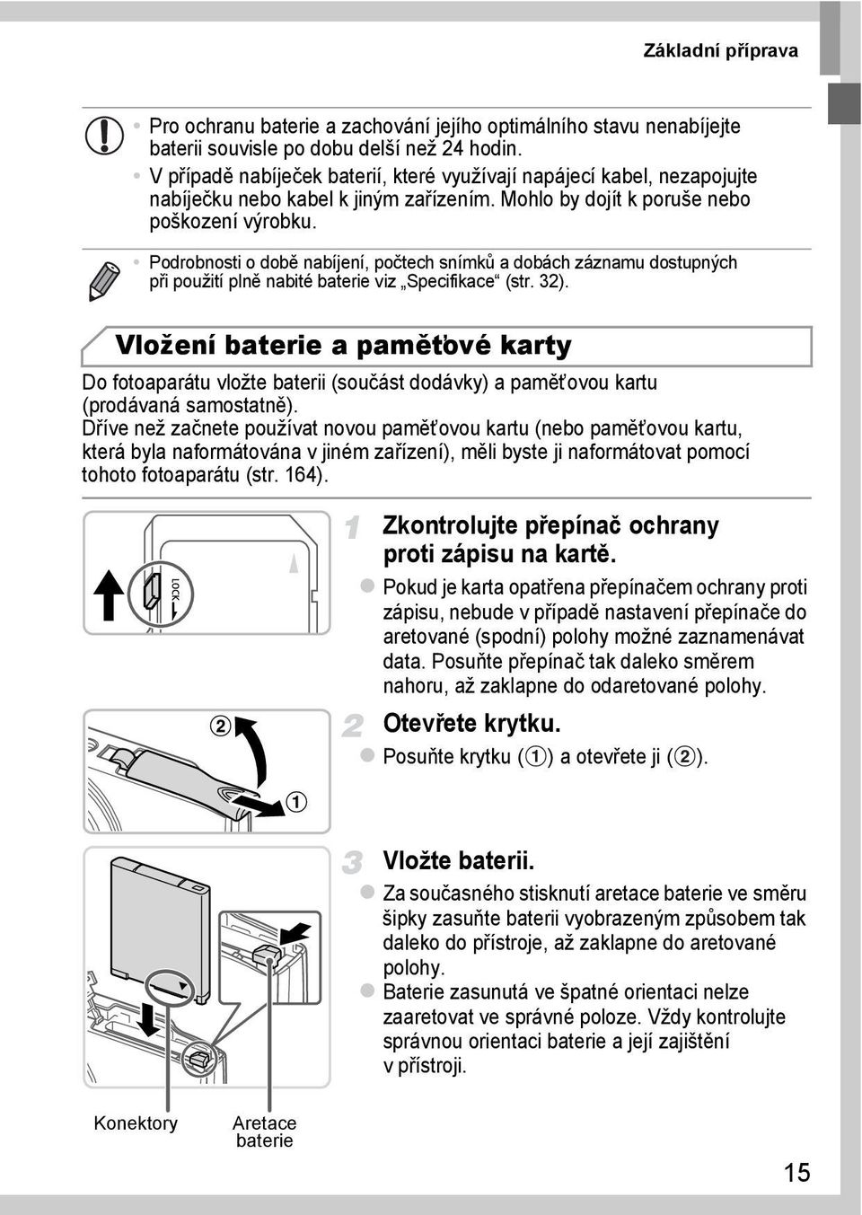 Podrobnosti o době nabíjení, počtech snímků a dobách záznamu dostupných při použití plně nabité baterie viz Specifikace (str. 32).