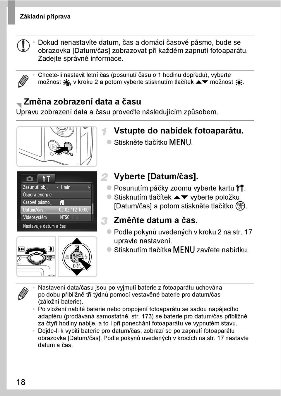 Změna zobrazení data a času Úpravu zobrazení data a času proveďte následujícím způsobem. Vstupte do nabídek fotoaparátu. Stiskněte tlačítko n. Vyberte [Datum/čas].