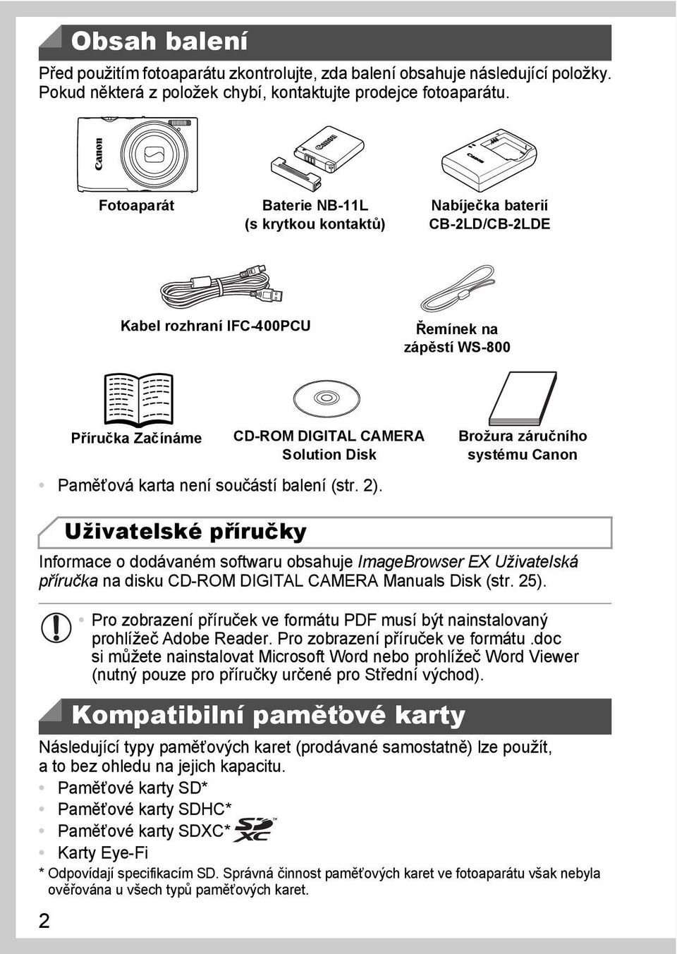 není součástí balení (str. 2). Brožura záručního systému Canon Informace o dodávaném softwaru obsahuje ImageBrowser EX Uživatelská příručka na disku CD-ROM DIGITAL CAMERA Manuals Disk (str. 25).