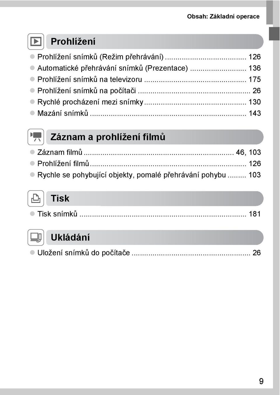 .. 175 Prohlížení snímků na počítači... 26 Rychlé procházení mezi snímky... 130 Mazání snímků.