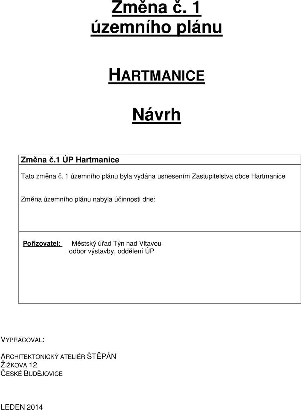 plánu nabyla účinnosti dne: Pořizovatel: Městský úřad Týn nad Vltavou odbor výstavby,