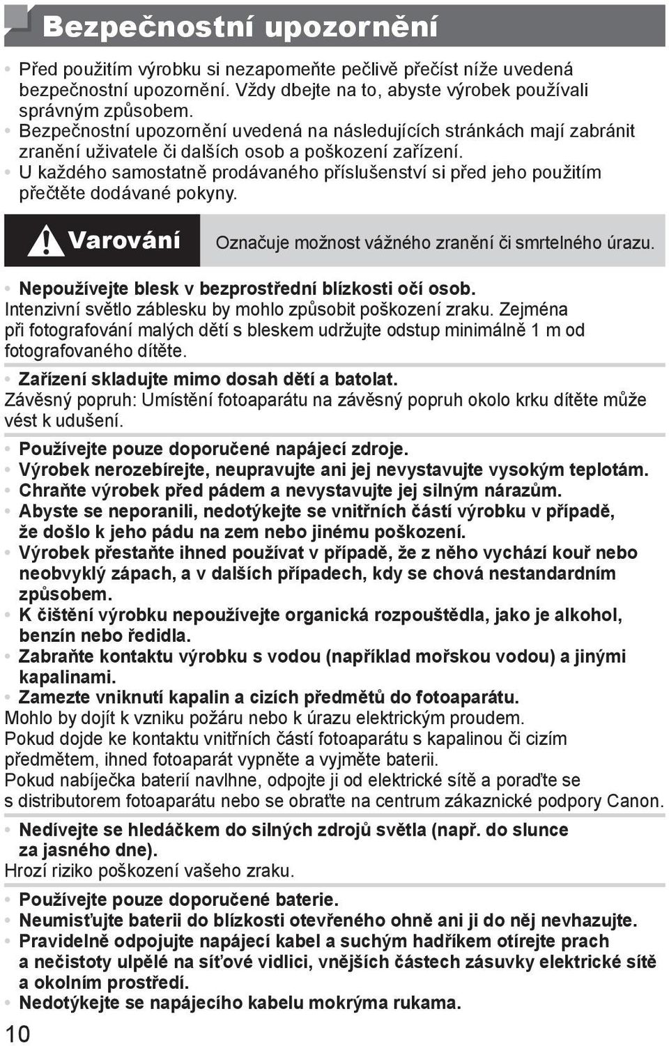 U každého samostatně prodávaného příslušenství si před jeho použitím přečtěte dodávané pokyny. Varování Označuje možnost vážného zranění či smrtelného úrazu.